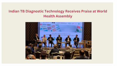 Indian TB Diagnostic Technology Receives Praise at World Health Assembly