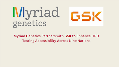 Myriad Genetics Partners with GSK to Enhance HRD Testing Accessibility Across Nine Nations