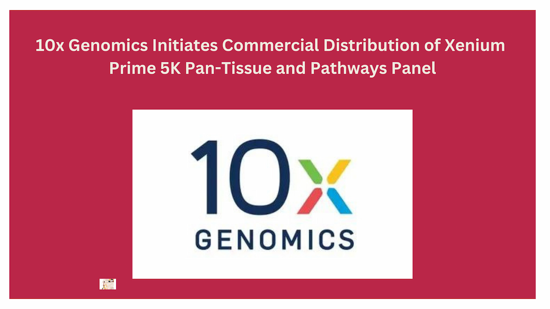 10x Genomics Initiates Commercial Distribution of Xenium Prime 5K Pan-Tissue and Pathways Panel