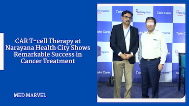 CAR T-cell Therapy at Narayana Health City Shows Remarkable Success in Cancer Treatment