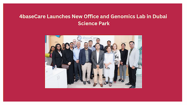 4baseCare Launches New Office and Genomics Lab in Dubai Science Park